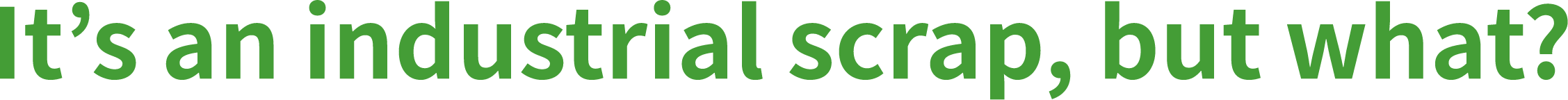 It’s an industrial scrap, but what?